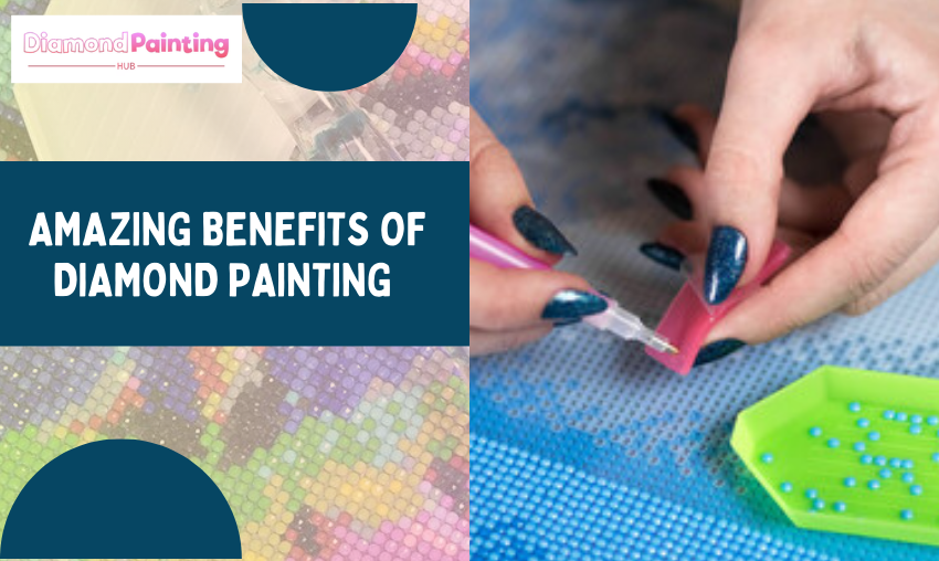 6 Amazing Benefits of Diamond Painting