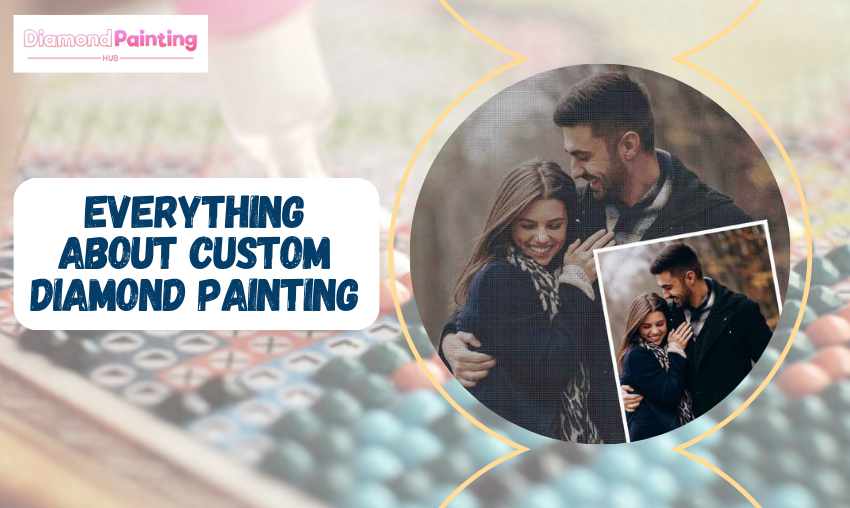 Everything About Custom Diamond Painting and Its Essence