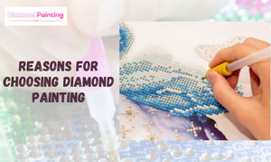 8 Notable Reasons for Choosing Diamond Painting